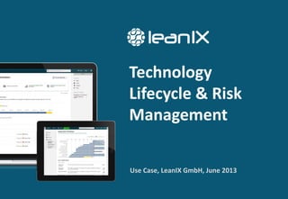 Technology
Lifecycle & Risk
Management
Use Case, LeanIX GmbH, June 2013
 