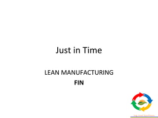 Just in Time
LEAN MANUFACTURING
FIN
 