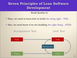 26
Build Quality In
 Then, we need to learn how to build the thing right - TDD.
 Also, we need know if we are building the right thing - ATDD.
 