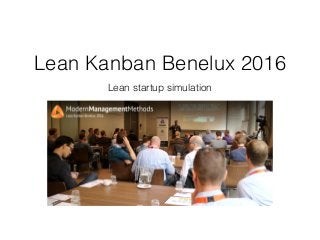 Lean Kanban Benelux 2016
Lean startup simulation
 