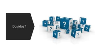 Dúvidas?
 