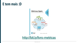Plataformatec 2017
E tem mais :D
http://bit.ly/livro-metricas
 
