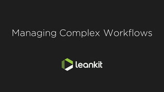 Managing Complex Workflows
 