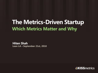 The Metrics-Driven Startup
Which Metrics Matter and Why


Hiten Shah
Lean LA • September 21st, 2010
 