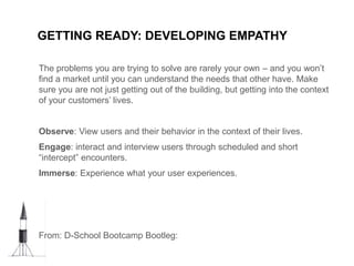 GETTING READY: DEVELOPING EMPATHY
The problems you are trying to solve are rarely your own – and you won’t
find a market u...