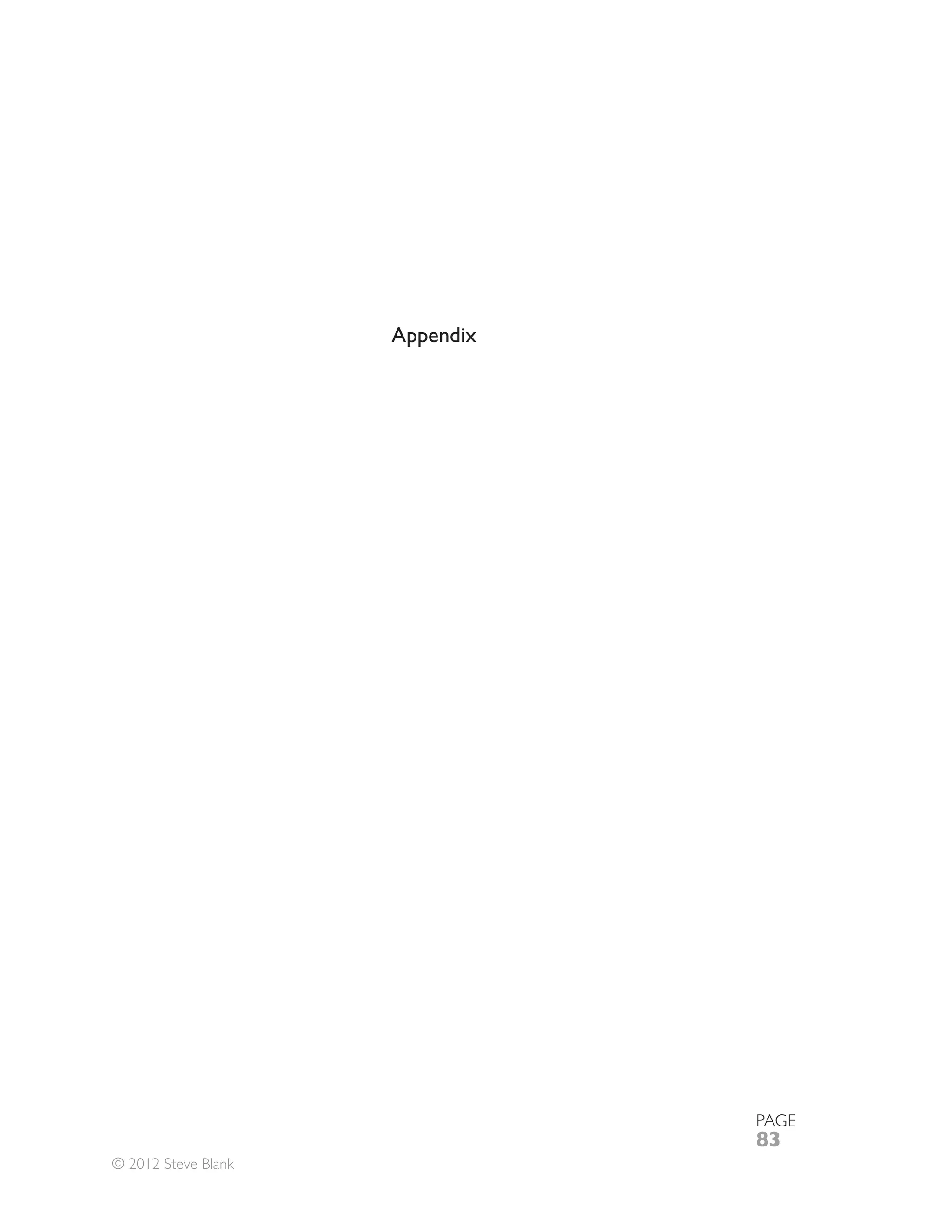 Appendix




                                PAGE
                                83
© 2012 Steve Blank
 