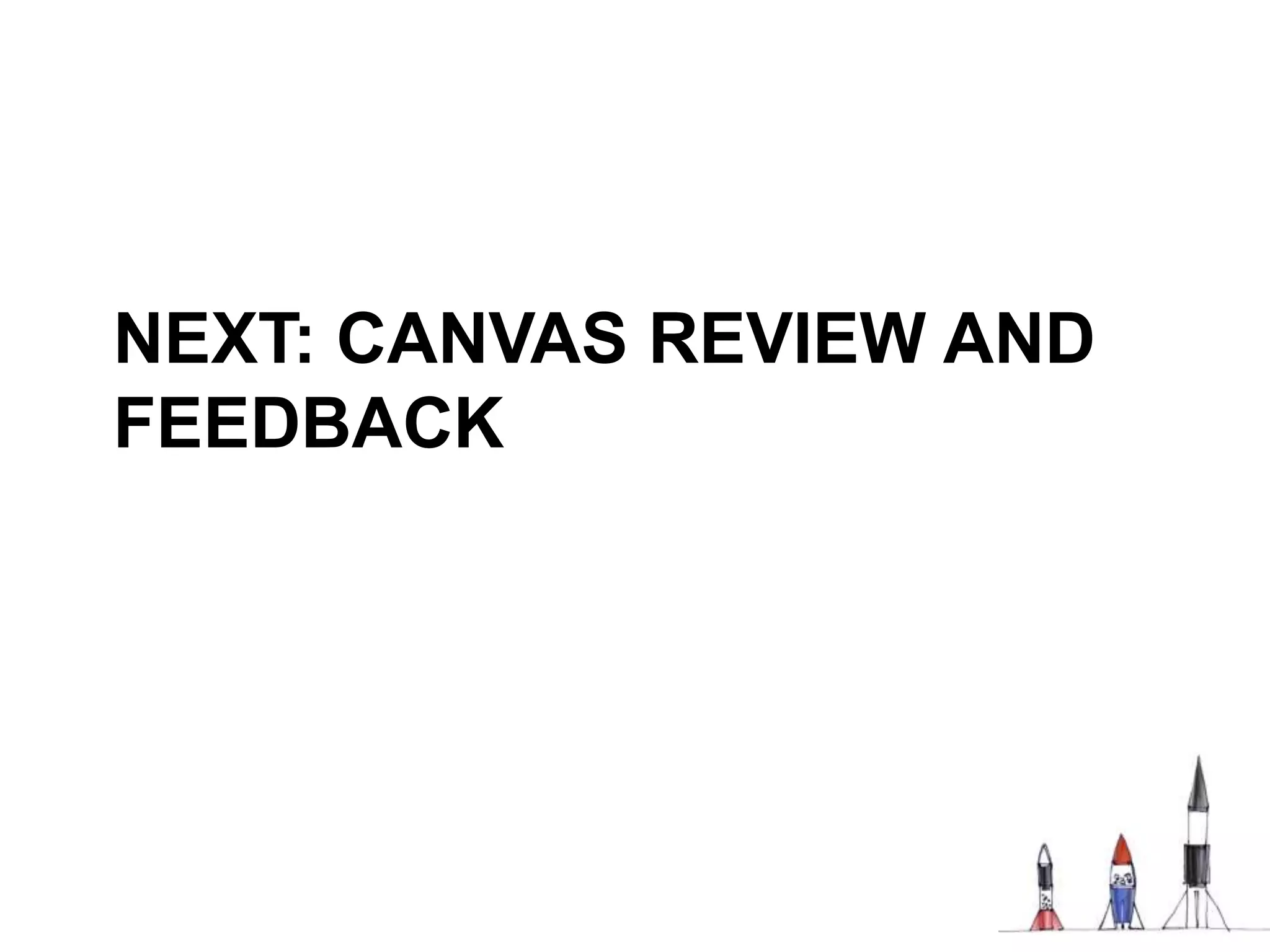 NEXT: CANVAS REVIEW AND
FEEDBACK

 