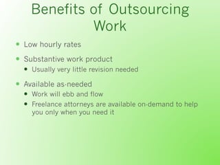Benefits of Outsourcing
Work
  Low hourly rates
  Substantive work product
  Usually very little revision needed
 ...