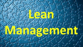 Lean Management Components
Core Values / Principles / Philosophy
• Analytical tools
• Value stream analysis & mapping
• Me...