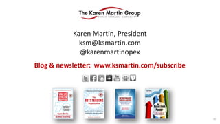 Karen Martin, President
ksm@ksmartin.com
@karenmartinopex
Blog & newsletter: www.ksmartin.com/subscribe
49
 