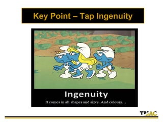 Key Point – Tap Ingenuity
 