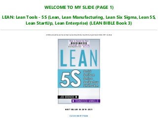 WELCOME TO MY SLIDE (PAGE 1)
LEAN: Lean Tools - 5S (Lean, Lean Manufacturing, Lean Six Sigma, Lean 5S,
Lean StartUp, Lean Enterprise) (LEAN BIBLE Book 3)
[PDF] Download Ebooks, Ebooks Download and Read Online, Read Online, Epub Ebook KINDLE, PDF Full eBook
BEST SELLER IN 2019-2021
CLICK NEXT PAGE
 