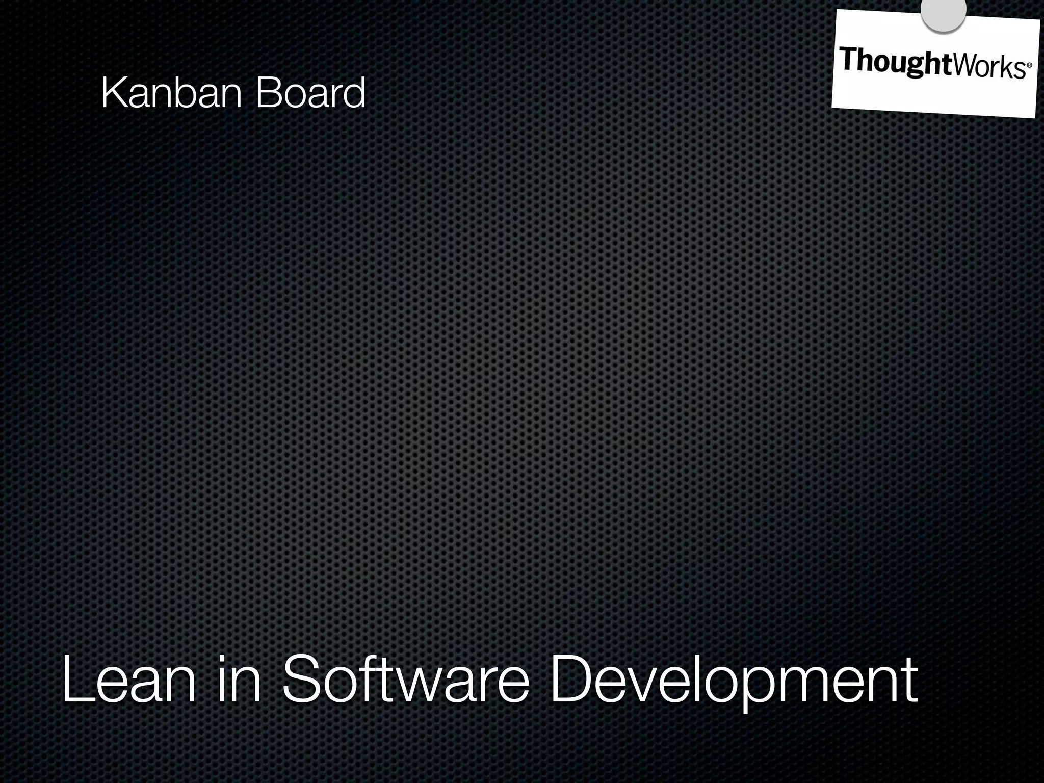 Kanban Board




Lean in Software Development
 