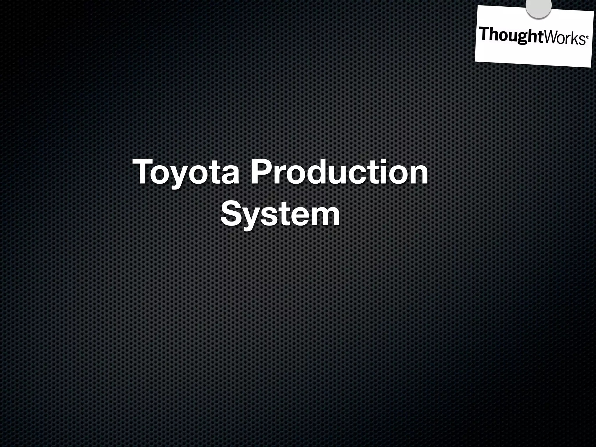 Toyota Production
     System
 