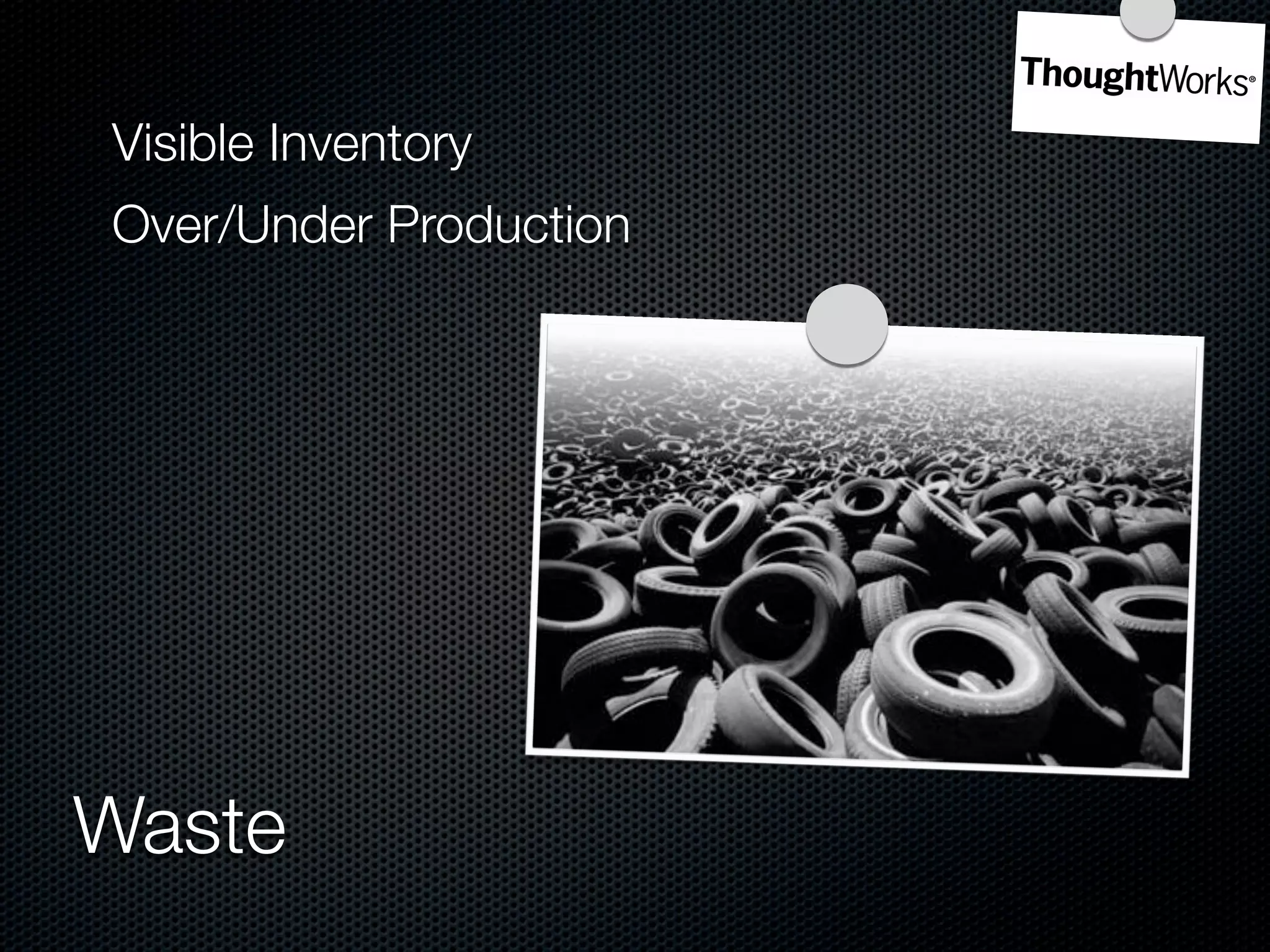 Visible Inventory
Over/Under Production




Waste
 