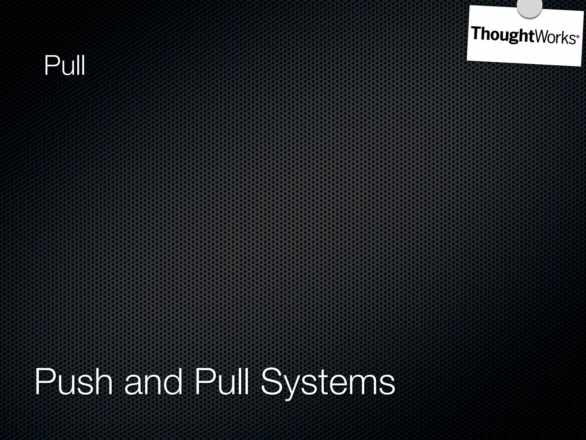 Pull




Push and Pull Systems
 