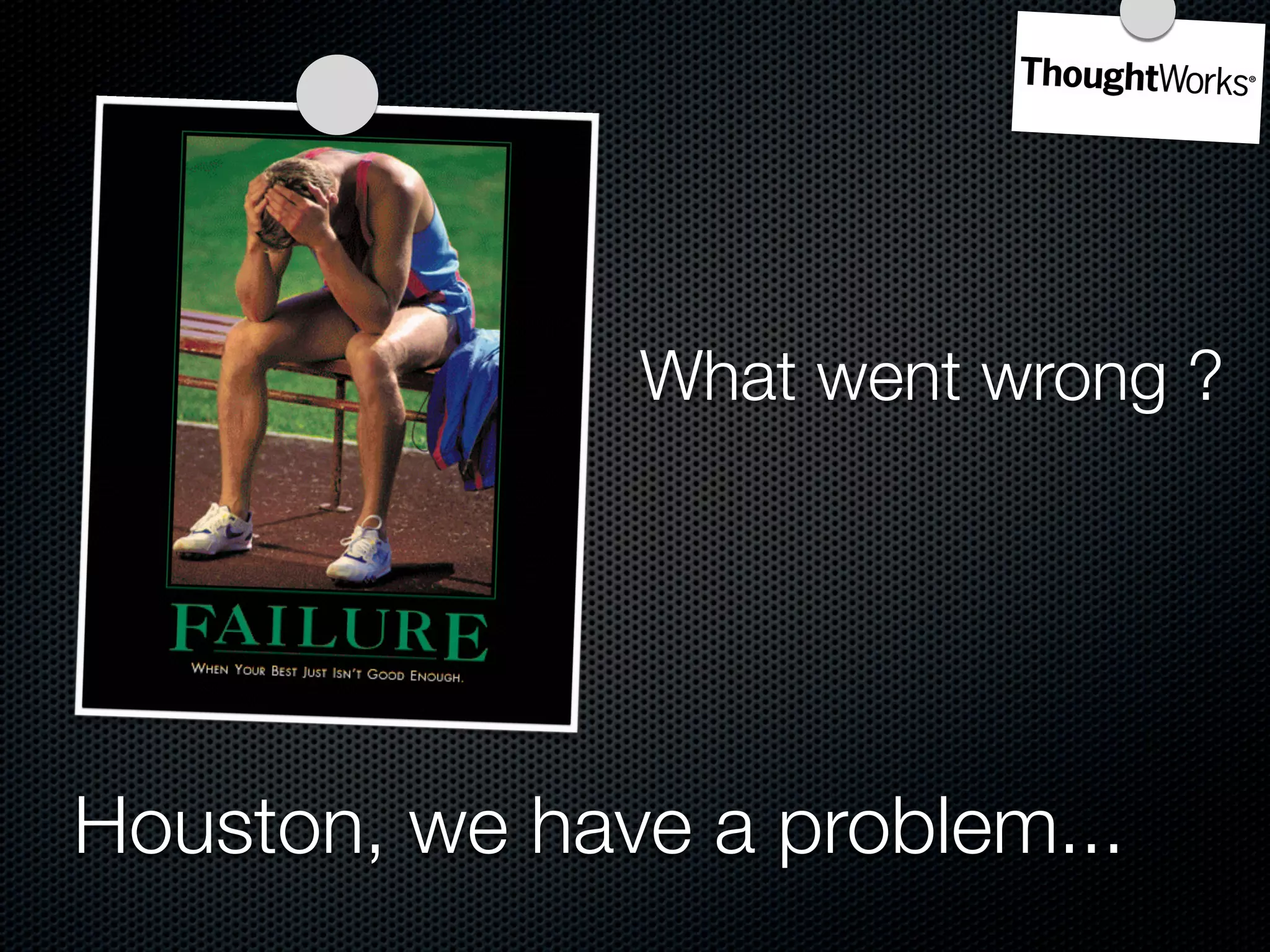 What went wrong ?




Houston, we have a problem...
 