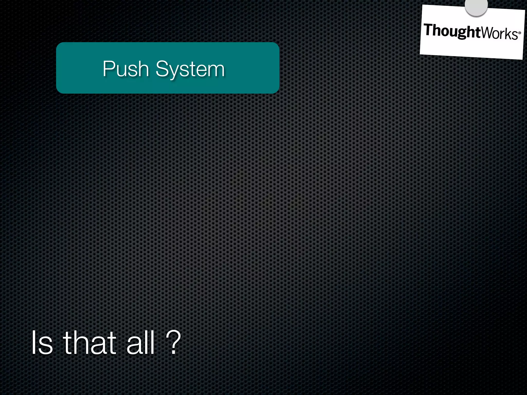 Push System




Is that all ?
 