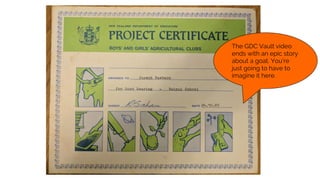 The GDC Vault video
ends with an epic story
about a goat. You’re
just going to have to
imagine it here.
 