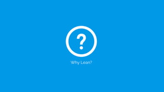 Why Lean?
 