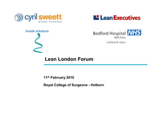 Lean London Forum
11th February 2010
Royal College of Surgeons - Holborn
network lean
 