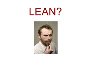 LEAN?
 
