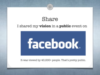 Share
I shared my vision in a public event on




 It was viewed by 40,000+ people. That’s pretty public.
 