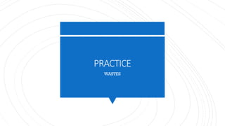 PRACTICE
WASTES
 