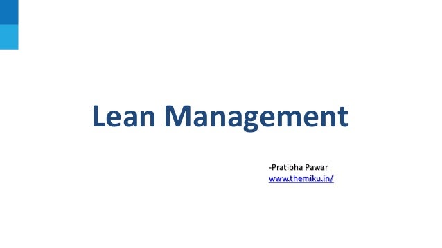 Lean Management
-Pratibha Pawar
www.themiku.in/
 