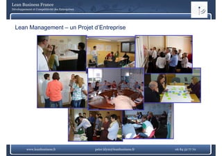 Lean Business France
Développement et Compétitivité des Entreprises




  Lean Management – un Projet d’Entreprise




          www.leanbusiness.fr                    peter.klym@leanbusiness.fr   06 84 52 77 70
 