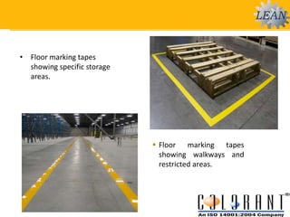  Floor marking tapes
showing walkways and
restricted areas.
• Floor marking tapes
showing specific storage
areas.
 