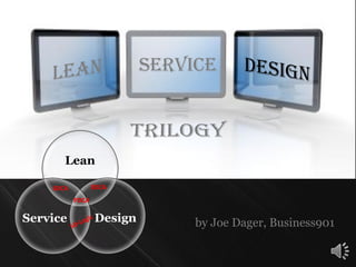 Service
by Joe Dager, Business901
Lean
DesignService
EDCASDCA
PDCA
 