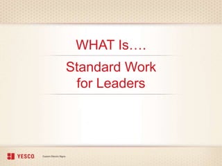 Standard Work
for Leaders
WHAT Is….
 