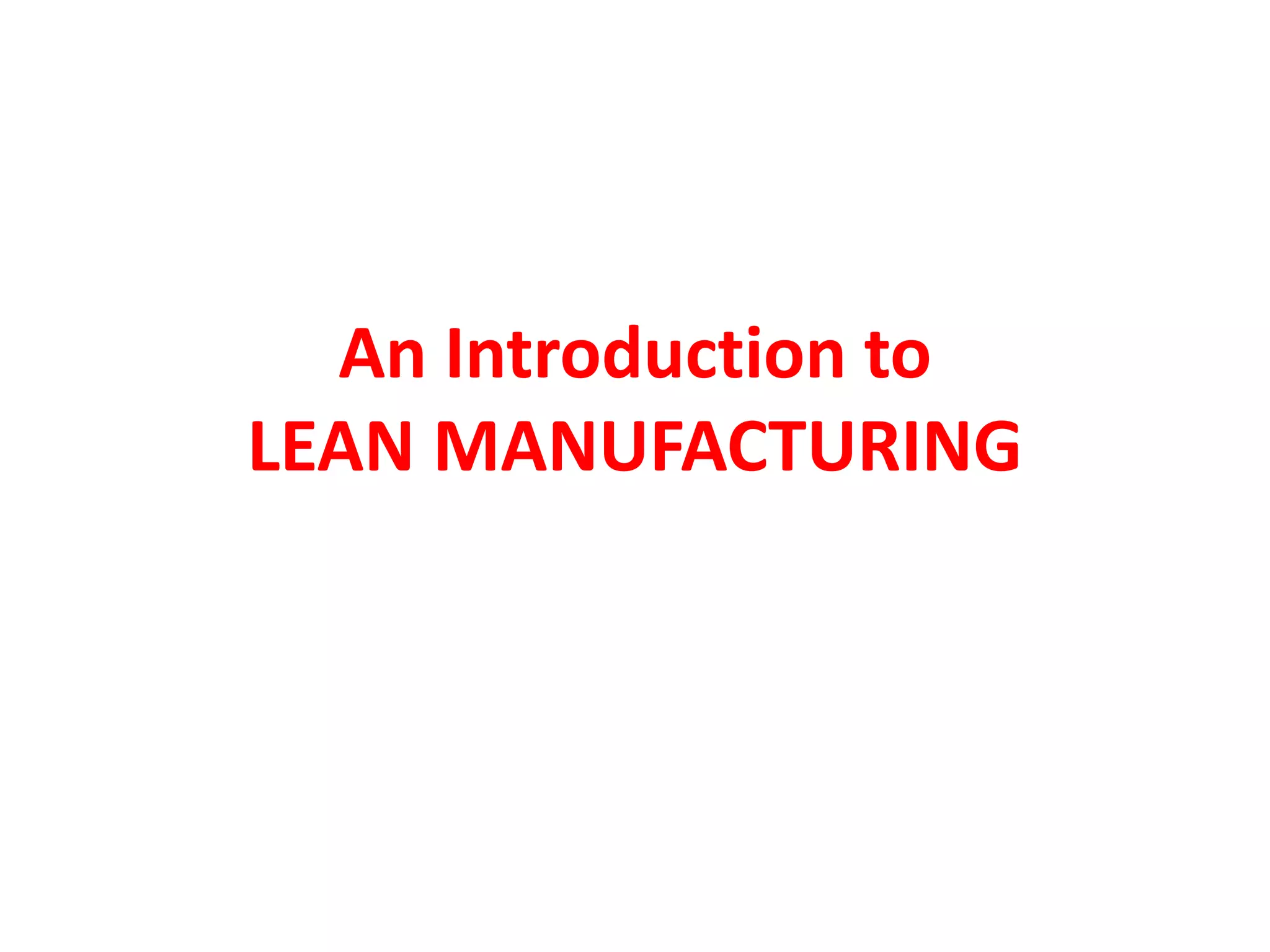 An Introduction to
LEAN MANUFACTURING
 