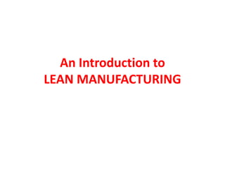 An Introduction to
LEAN MANUFACTURING
 
