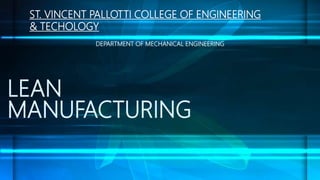 LEAN
MANUFACTURING
ST. VINCENT PALLOTTI COLLEGE OF ENGINEERING
& TECHOLOGY
DEPARTMENT OF MECHANICAL ENGINEERING
 