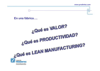 www.prodintec.com
En una fábrica….
 