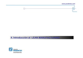 4. Introducción al LEAN MANUFACTURING
www.prodintec.com
 