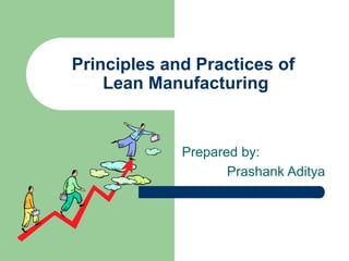 Principles and Practices of
Lean Manufacturing
Prepared by:
Prashank Aditya
 