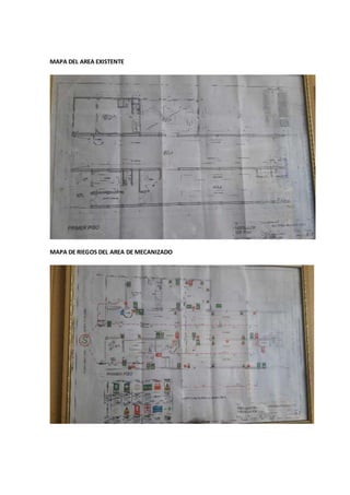 MAPA DEL AREA EXISTENTE
MAPA DE RIEGOS DEL AREA DE MECANIZADO
 