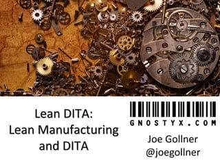 Lean DITA: Lean Manufacturingand DITA 
Joe Gollner 
@joegollner  