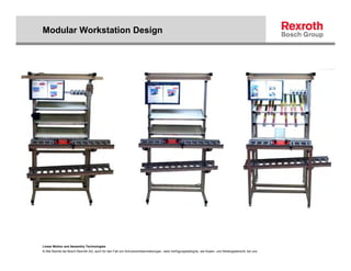 Modular Workstation Design




Linear Motion and Assembly Technologies
© Alle Rechte bei Bosch Rexroth AG, auch für den Fall von Schutzrechtsanmeldungen. Jede Verfügungsbefugnis, wie Kopier- und Weitergaberecht, bei uns.
 