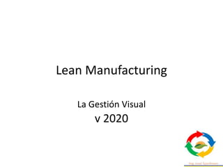 Lean Manufacturing
La Gestión Visual
v 2020
 