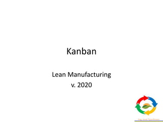 Kanban
Lean Manufacturing
v. 2020
 
