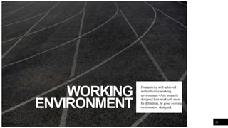 WORKING
ENVIRONMENT
Productivity will achieved
with effective working
environment - Any properly
designed lean work cell must,
by definition, be good working
environment designed.
28
Copyright 2020 © DWI
 