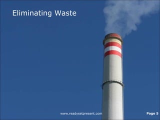 Eliminating Waste
www.readysetpresent.com Page 5
 