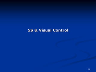16
5S & Visual Control
 