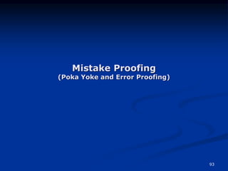93
Mistake Proofing
(Poka Yoke and Error Proofing)
 