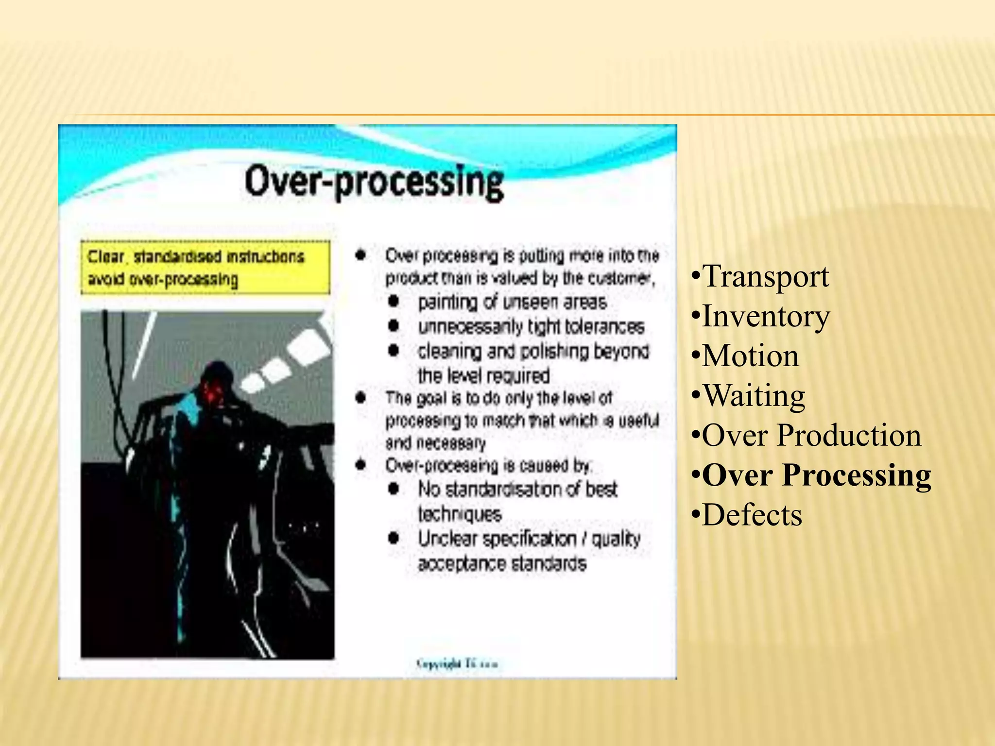 •Transport 
•Inventory 
•Motion 
•Waiting 
•Over Production 
•Over Processing 
•Defects 
 