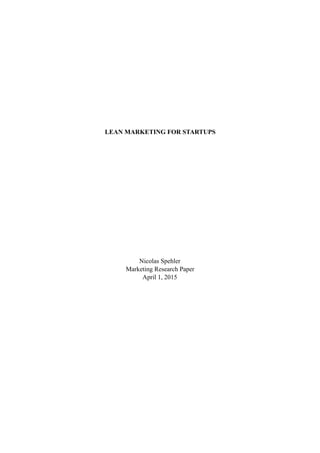 LEAN MARKETING FOR STARTUPS
Nicolas Spehler
Marketing Research Paper
April 1, 2015 
 